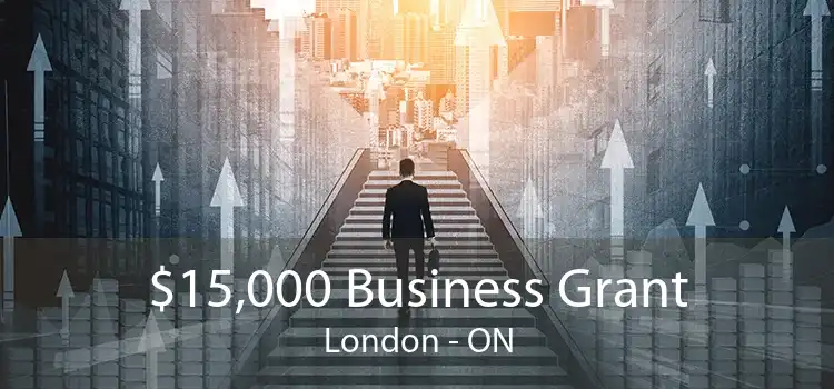 $15,000 Business Grant London - ON